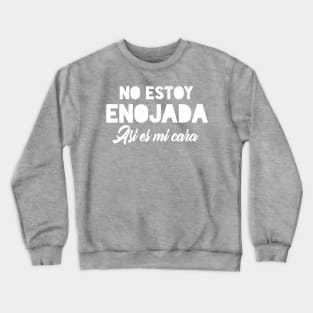 No estoy enojada - asi es mi cara - white design Crewneck Sweatshirt